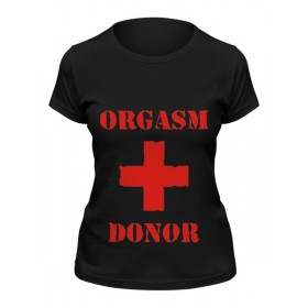 Женская футболка с принтом orgasm donor в Рязани,  |  | 