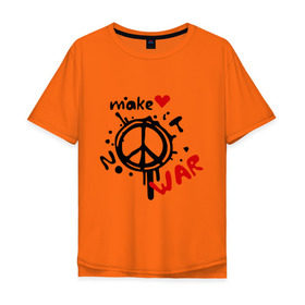 Мужская футболка хлопок Oversize с принтом Peace. Make love not war в Рязани, 100% хлопок | свободный крой, круглый ворот, “спинка” длиннее передней части | Тематика изображения на принте: хиппи