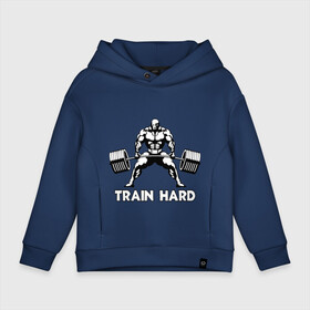 Детское худи Oversize хлопок с принтом Train hard (тренируйся усердно) в Рязани, френч-терри — 70% хлопок, 30% полиэстер. Мягкий теплый начес внутри —100% хлопок | боковые карманы, эластичные манжеты и нижняя кромка, капюшон на магнитной кнопке | powerlifting