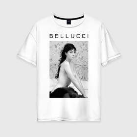 Женская футболка хлопок Oversize с принтом Bellucci romantic в Рязани, 100% хлопок | свободный крой, круглый ворот, спущенный рукав, длина до линии бедер
 | bellucci | monica belucci | беллуччи | беллуччи на кровати | моника беллуччи | обнаженная belucci