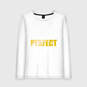 Женский лонгслив хлопок с принтом Perfect gold в Рязани, 100% хлопок |  | perfect | великолепный | девушкам | для девушек | золото | золотой шрифт | идеальный