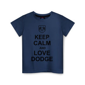 Детская футболка хлопок с принтом keep calm and love dodge в Рязани, 100% хлопок | круглый вырез горловины, полуприлегающий силуэт, длина до линии бедер | авто | додж | сохраняй спокойствие и люби додж | тачки