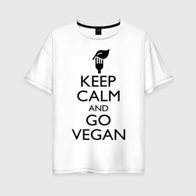 Женская футболка хлопок Oversize с принтом Keep calm and go vegan в Рязани, 100% хлопок | свободный крой, круглый ворот, спущенный рукав, длина до линии бедер
 | keep calm | vegan | веган | вегетарианец | сохраняй спокойствие