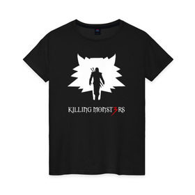 Женская футболка хлопок с принтом Killing monsters в Рязани, 100% хлопок | прямой крой, круглый вырез горловины, длина до линии бедер, слегка спущенное плечо | killing monsters witcher 3 ведьмак