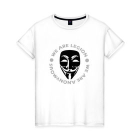 Женская футболка хлопок с принтом Маска Анонимуса - We Are Legion в Рязани, 100% хлопок | прямой крой, круглый вырез горловины, длина до линии бедер, слегка спущенное плечо | Тематика изображения на принте: vendetta | вендетта | гай фокс | маска | маска анонима