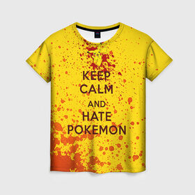 Женская футболка 3D с принтом Keep calm and Hate Pokemons в Рязани, 100% полиэфир ( синтетическое хлопкоподобное полотно) | прямой крой, круглый вырез горловины, длина до линии бедер | pokemon go