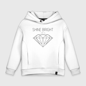 Детское худи Oversize хлопок с принтом Shine bright like a diamond в Рязани, френч-терри — 70% хлопок, 30% полиэстер. Мягкий теплый начес внутри —100% хлопок | боковые карманы, эластичные манжеты и нижняя кромка, капюшон на магнитной кнопке | Тематика изображения на принте: bright | diamond | like | rihanna | shine | song | алмаз | бриллиант | песня | рианна | текст | хит | цитата