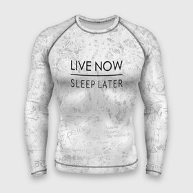 Мужской рашгард 3D с принтом Live Now Sleep Later в Рязани,  |  | Тематика изображения на принте: hipster fashion trand