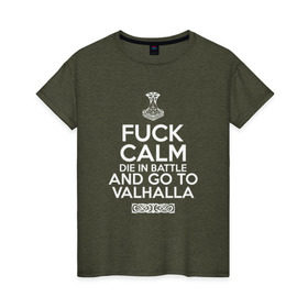 Женская футболка хлопок с принтом Fuck Calm в Рязани, 100% хлопок | прямой крой, круглый вырез горловины, длина до линии бедер, слегка спущенное плечо | keep calm | valhalla | vikings | вальхалла | викинги