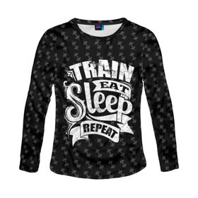 Женский лонгслив 3D с принтом Train Eat Sleep Repeat в Рязани, 100% полиэстер | длинные рукава, круглый вырез горловины, полуприлегающий силуэт | Тематика изображения на принте: body | crossfit | force | hard | power | powerlifting | sport | strength | strong | train | workout | бодибилдер | бодибилдинг | воркаут | крепость | кроссфит | пауэрлифтинг | сила | спорт | тело | тренировка