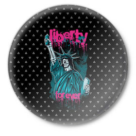 Значок с принтом Liberty Forever в Рязани,  металл | круглая форма, металлическая застежка в виде булавки | Тематика изображения на принте: 