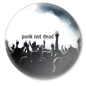 Значок с принтом Punk not dead в Рязани,  металл | круглая форма, металлическая застежка в виде булавки | punk not dead | бит | группа | драйв | дым | зал | концерт | музыка | надпись | панк | панк не умрет | панки | рок | слова | танцы | туман | тусовка | фраза | хой