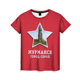 Женская футболка 3D с принтом Мурманск город-герой в Рязани, 100% полиэфир ( синтетическое хлопкоподобное полотно) | прямой крой, круглый вырез горловины, длина до линии бедер | 9мая | великая | война | герой | город | день | мурманск | отечественная | победы