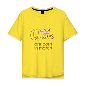 Мужская футболка хлопок Oversize с принтом Королевы рождаются в марте в Рязани, 100% хлопок | свободный крой, круглый ворот, “спинка” длиннее передней части | queen march