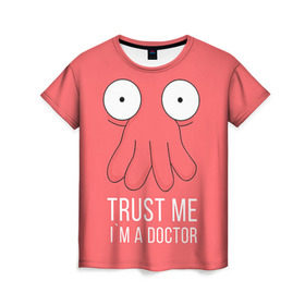Женская футболка 3D с принтом Доктор в Рязани, 100% полиэфир ( синтетическое хлопкоподобное полотно) | прямой крой, круглый вырез горловины, длина до линии бедер | doctor | futurama | trust me | верь мне | врач | доктор | зойдберг | медик | медицина | футурама