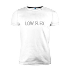 Мужская футболка премиум с принтом Низкий флекс в Рязани, 92% хлопок, 8% лайкра | приталенный силуэт, круглый вырез ворота, длина до линии бедра, короткий рукав | Тематика изображения на принте: low flex | низкий флекс