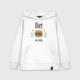 Детская толстовка хлопок с принтом Diet Not Today в Рязани, 100% хлопок | Круглый горловой вырез, эластичные манжеты, пояс, капюшен | Тематика изображения на принте: булки | бутерброд | гамбургер | диета | еда | жир | зож | картошка фри | котлета | кулинария | кухня | не сегодня | пицца | пп | прикольная надпись | сыр | фастфуд | худею | чизбургер | я на диете