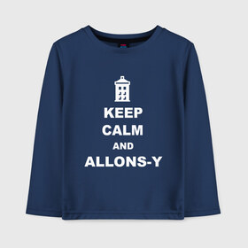 Детский лонгслив хлопок с принтом Keep calm and allons-y в Рязани, 100% хлопок | круглый вырез горловины, полуприлегающий силуэт, длина до линии бедер | keep calm | арт | доктор кто | надпись | сериал | сохраняйте спокойствие | тардис | фильмы