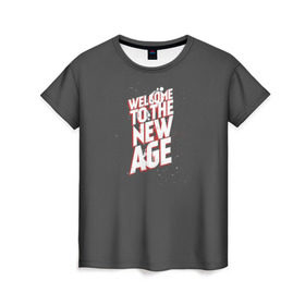 Женская футболка 3D с принтом Welcome to the New Age в Рязани, 100% полиэфир ( синтетическое хлопкоподобное полотно) | прямой крой, круглый вырез горловины, длина до линии бедер | imagine dragons | альтернатива | вэлком | надпись | песня | рок