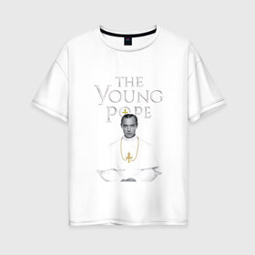 Женская футболка хлопок Oversize с принтом Молодой Папа The Young Pope в Рязани, 100% хлопок | свободный крой, круглый ворот, спущенный рукав, длина до линии бедер
 | the young pope | джуд лоу | молодой папа