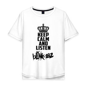 Мужская футболка хлопок Oversize с принтом Keep calm and listen Blink-182 в Рязани, 100% хлопок | свободный крой, круглый ворот, “спинка” длиннее передней части | Тематика изображения на принте: 