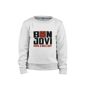 Детский свитшот хлопок с принтом Bon Jovi, have a nice day в Рязани, 100% хлопок | круглый вырез горловины, эластичные манжеты, пояс и воротник | Тематика изображения на принте: bon jovi | бон | бон джови | глэм | группа | джови | джон | метал | рок | хард