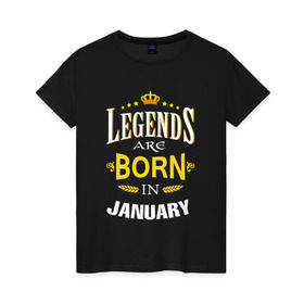 Женская футболка хлопок с принтом Legends are born in january в Рязани, 100% хлопок | прямой крой, круглый вырез горловины, длина до линии бедер, слегка спущенное плечо | 