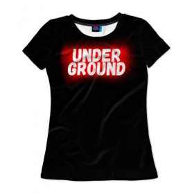 Женская футболка 3D с принтом Underground в Рязани, 100% полиэфир ( синтетическое хлопкоподобное полотно) | прямой крой, круглый вырез горловины, длина до линии бедер | calligraphy | fonts | hiphop | logo | paint | rap | style | trap | under | underground | андерграунд | каллиграфия | рэп | стиль | трэп | хипхоп | шрифт