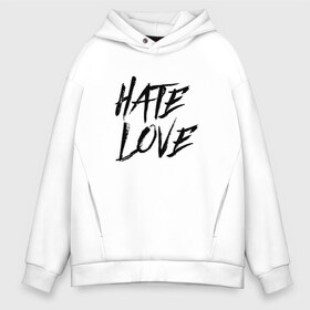 Мужское худи Oversize хлопок с принтом FACE Hate Love в Рязани, френч-терри — 70% хлопок, 30% полиэстер. Мягкий теплый начес внутри —100% хлопок | боковые карманы, эластичные манжеты и нижняя кромка, капюшон на магнитной кнопке | face | hate | hatelove | rap | рэп | рэпер | фейс | фэйс