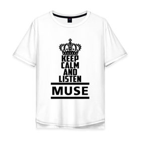 Мужская футболка хлопок Oversize с принтом Keep calm and listen Muse в Рязани, 100% хлопок | свободный крой, круглый ворот, “спинка” длиннее передней части | muse | альтернативный | группа | доминик ховард | крис уолстенхолм | мосе | моус | моусе | муз | муза | музе | музыка | мусе | мэттью беллами | прогрессивный | рок | симфонический | спейс | спейсрок