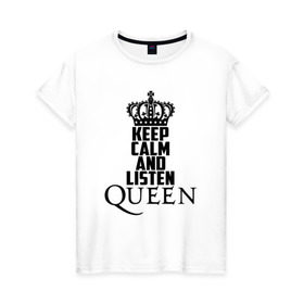 Женская футболка хлопок с принтом Keep calm and listen Queen в Рязани, 100% хлопок | прямой крой, круглый вырез горловины, длина до линии бедер, слегка спущенное плечо | paul rodgers | queen | quen | брайан мэй | глэм | группа | джон дикон | квин | королева | куин | меркури | меркьюри | мэркури | поп | роджер тейлор | рок | фредди | фреди | хард | хардрок