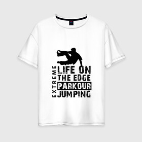 Женская футболка хлопок Oversize с принтом parkour в Рязани, 100% хлопок | свободный крой, круглый ворот, спущенный рукав, длина до линии бедер
 | extreme | jumping | parkour | speed | urban | опасность | паркур | прыжки | риск | скорость | экстрим