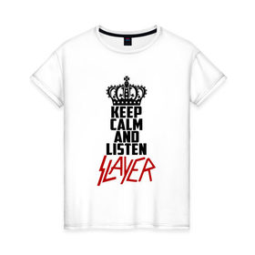 Женская футболка хлопок с принтом Keep calm and listen Slayer в Рязани, 100% хлопок | прямой крой, круглый вырез горловины, длина до линии бедер, слегка спущенное плечо | 