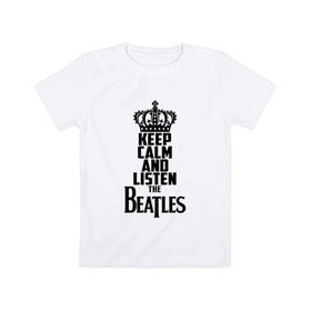 Детская футболка хлопок с принтом Keep calm and listen Beatles в Рязани, 100% хлопок | круглый вырез горловины, полуприлегающий силуэт, длина до линии бедер | beatles | the beatles | бителз | бителс | битлз | битлс | битлы | группа | джон леннон | джордж харрисон | жуки | зе | ливерпульская четвёрка | мерсибит | пол маккартни | поп | ринго старр | рок