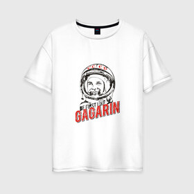 Женская футболка хлопок Oversize с принтом Будь первым как Гагарин в Рязани, 100% хлопок | свободный крой, круглый ворот, спущенный рукав, длина до линии бедер
 | best | gagarin | space | гагарин | космонавт | космос | первый | поехали | полёт | русский | ссср | юрий