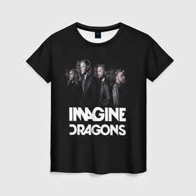 Женская футболка 3D с принтом Группа Imagine Dragons в Рязани, 100% полиэфир ( синтетическое хлопкоподобное полотно) | прямой крой, круглый вырез горловины, длина до линии бедер | Тематика изображения на принте: альтернативный | американская | группа | драгонс | имеджин | инди | индирок | поп | рок | электроник