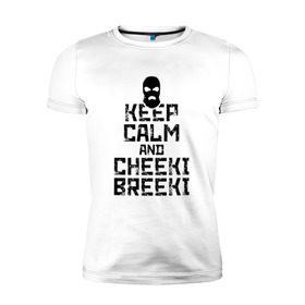 Мужская футболка премиум с принтом Keep calm and cheeki breeki в Рязани, 92% хлопок, 8% лайкра | приталенный силуэт, круглый вырез ворота, длина до линии бедра, короткий рукав | counter | cs | cs go | csgo | go | strike | контр | контра | кс | кс го | ксго | страйк | чики брики | чикибрики