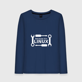 Женский лонгслив хлопок с принтом Потому что это Linux в Рязани, 100% хлопок |  | linux | os | админ | кастом | ключ | линукс | ос | отвертка | программист | сисадмин | системный администратор