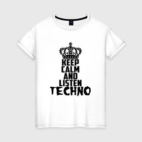 Женская футболка хлопок с принтом Keep calm and listen Techno в Рязани, 100% хлопок | прямой крой, круглый вырез горловины, длина до линии бедер, слегка спущенное плечо | ebm | edm | hi nrg | techno | габбер | даб | детройт | дип | индастриал | италиан | минимал | музыка | синтипоп | тек хаус | техно | фанк | хард | чикаго хаус | шранц | эйсид | электро | электронная