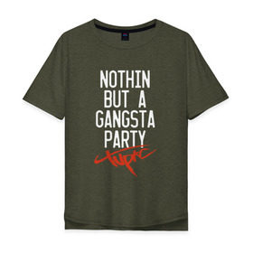 Мужская футболка хлопок Oversize с принтом Nothin but a gangsta party в Рязани, 100% хлопок | свободный крой, круглый ворот, “спинка” длиннее передней части | 