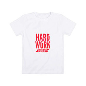 Детская футболка хлопок с принтом Hard work pays off. Red в Рязани, 100% хлопок | круглый вырез горловины, полуприлегающий силуэт, длина до линии бедер | Тематика изображения на принте: мотивация | спорт | цели