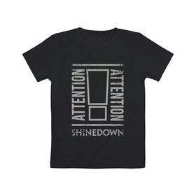 Детская футболка хлопок с принтом Attention Attention Shinedown в Рязани, 100% хлопок | круглый вырез горловины, полуприлегающий силуэт, длина до линии бедер | Тематика изображения на принте: shinedown