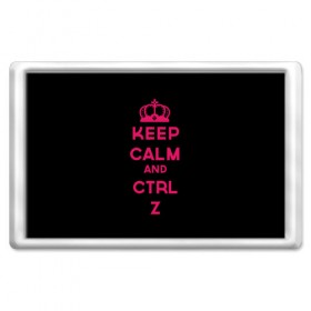 Магнит 45*70 с принтом Keep calm and ctrl z в Рязани, Пластик | Размер: 78*52 мм; Размер печати: 70*45 | Тематика изображения на принте: ctrl z | it | keep calm | будь спокоен | компьютер | корона | с надписью