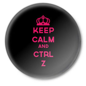 Значок с принтом Keep calm and ctrl z в Рязани,  металл | круглая форма, металлическая застежка в виде булавки | ctrl z | it | keep calm | будь спокоен | компьютер | корона | с надписью