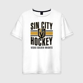 Женская футболка хлопок Oversize с принтом Sin City Hockey в Рязани, 100% хлопок | свободный крой, круглый ворот, спущенный рукав, длина до линии бедер
 | nhl | stanley cup | vegas golden knights | vegas knights | вегас голден найтс | вегас найтс | кубок стенли | кубок стэнли | нхл | хоккей | хоккейный клуб