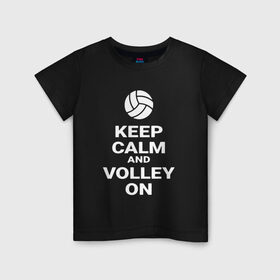 Детская футболка хлопок с принтом Keep calm and volley on в Рязани, 100% хлопок | круглый вырез горловины, полуприлегающий силуэт, длина до линии бедер | sport | volleyball | волейбол | спорт