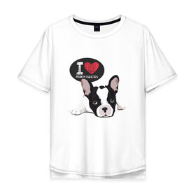 Мужская футболка хлопок Oversize с принтом Я люблю Бульдога в Рязани, 100% хлопок | свободный крой, круглый ворот, “спинка” длиннее передней части | бульдог | бульдоги | с бульдогом | с собакой | сабака | собаки