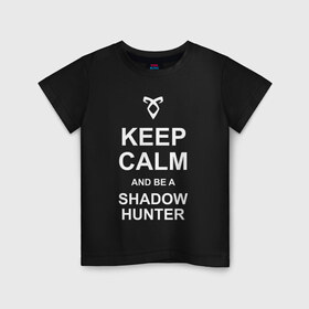 Детская футболка хлопок с принтом be a Shadowhunter в Рязани, 100% хлопок | круглый вырез горловины, полуприлегающий силуэт, длина до линии бедер | Тематика изображения на принте: freeform | shadowhunters | доминик шервуд | клэри фрэй | кэтрин макнамара | фэнтази