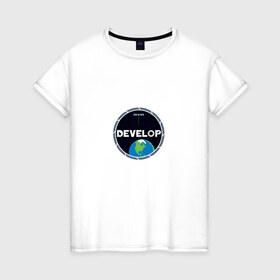 Женская футболка хлопок с принтом Develop space в Рязани, 100% хлопок | прямой крой, круглый вырез горловины, длина до линии бедер, слегка спущенное плечо | 