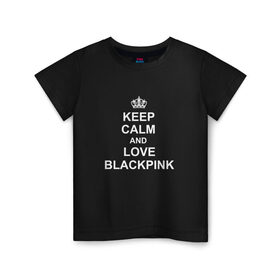 Детская футболка хлопок с принтом BlackPink в Рязани, 100% хлопок | круглый вырез горловины, полуприлегающий силуэт, длина до линии бедер | keep calm